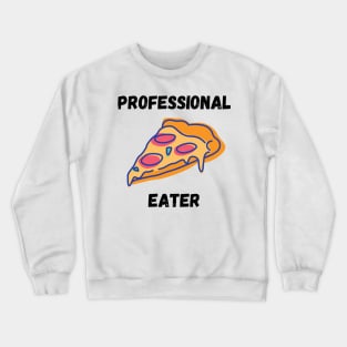 Professional Pizza Eater Funny Pizza Lover Gift Crewneck Sweatshirt